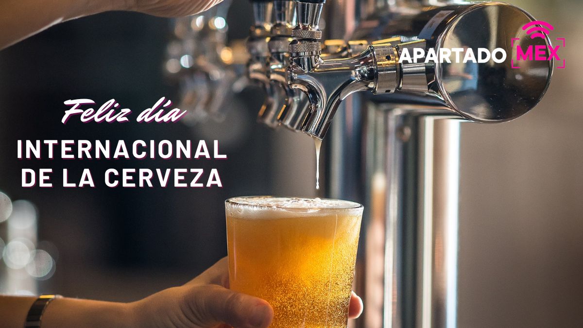 ¿Día Internacional de la Cerveza en viernes? Es una señal Apartado MEX