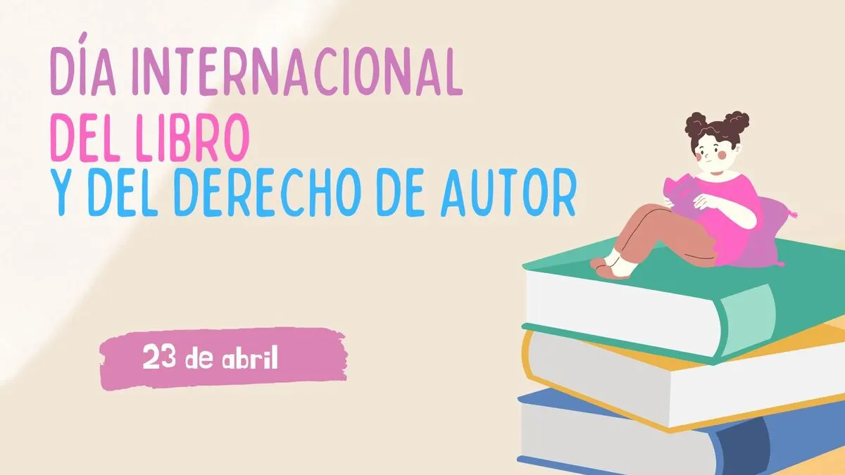 ¡Celebremos el Día Internacional del Libro y del Derecho de Autor!